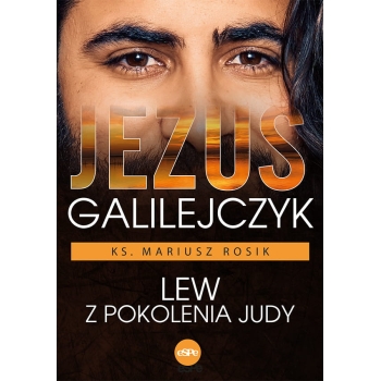 Jezus Galilejczyk. Lew z pokolenia Judy - ks. Mariusz Rosik